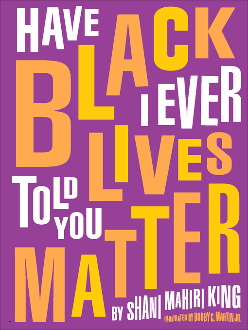Title details for Have I Ever Told You Black Lives Matter by Shani Mahiri King - Wait list
